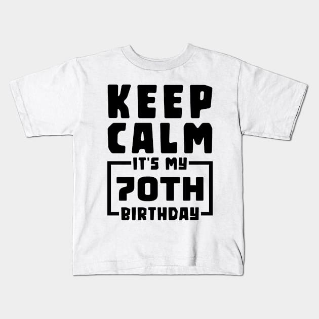 Keep calm, it's my 70th birthday Kids T-Shirt by colorsplash